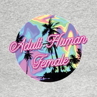 "Adult Human Female" Trippy Psychedelic Neon Rainbow Feminist Palm Tree T-Shirt